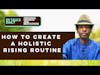 #303 How to create a holistic rising routine