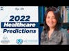 2022 Healthcare Predictions | Ep.29