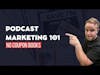 Podcast Marketing 101 - NO COUPON BOOKS!