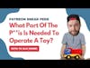 Patreon Sneak Peek | What Part Of The P**is Is Needed To Operate A Toy?