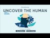 Uncover the Human Podcast