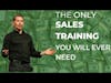 The ONLY Sales Training You Will Ever Need