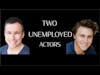 Introducing Two Unemployed Actors THE PODCAST