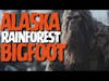 Alaska Rainforest Sasquatch Encounters