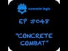 EP #048 - Concrete Combat