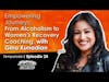 Empowering Journeys: From Alcoholism to Women's Recovery Coaching, with Gina Kunadian