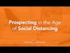 Prospecting in the Age of Social Distancing