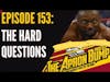 The Hard Questions | THE APRON BUMP PODCAST - Ep 153