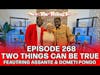 See, The Thing Is... Episode 258 | Two Things Can be True Featuring Assante & Dometi Pongo