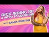 Dick Riding 101 & Intro to Squirting with Samia Burton