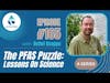 #165: The PFAS Puzzle: Lessons On Science
