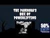 The Pandora’s Box of Powerlifting | 50% Facts