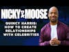 How To Create Relationships With Celebrities | The Quincy Harris Story (Nicky And Moose)