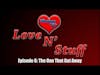 Love N Stuff Episode 6: The OneThat Got Away