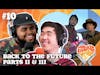 Back To The Future Parts II and III (with Steven Reyes and Kevin Lin) | Episode 10 (SEASON FINALE!!)