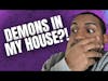Could You Have Demons in Your Home?