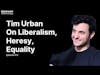 E12: Tim Urban on Liberalism, Heresy, and Equality