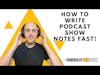 How to write podcast show notes FAST