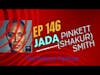 Jada Pinkett (Shakur) Smith | Jada and Will Have Split | Episode 146