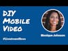DIY Mobile Video w/ Monique Johnson