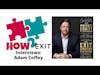 How2Exit Episode 22: Adam Coffey - CEO, best-selling author and Forbes Business Council member.