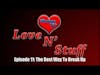 Love N ' Stuff Episode 11: The Best Way To Break Up