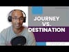 How to Enjoy the Journey, Not Just the Destination | E170
