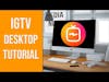 IGTV Desktop Tutorial