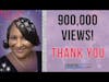 900,000 Views on YOUTUBE - THANK YOU!