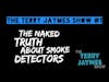The Terry Jaymes Show #1 -  The Naked Truth About Smoke Detectors