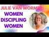 Julie Van Wormer of the Unshaken Podcast Women Discipling Women DMW#183