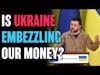Is Our Money Really Helping Ukraine?