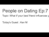 People on Dating Ep 7: Can your Best Friend Influence you for good or bad? Featuring Ken M