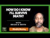 How Do I Know I Will Survive Death?