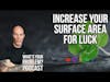 Increase Your Surface Area For Luck. | Ep. 832 What's Your Problem? #podcast