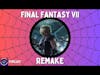 Podcast: Final Fantasy VII Remake - With Caleb