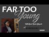 FAR TOO YOUNG SHORT WITH GUEST ROSINE YAYRATO