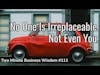 No One Is Irreplaceable. Not Even You. (Two Minute Business Wisdom)