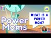 What is a Power Mom?, with Our Founder, Producer Jaime