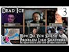 How Do You Solve a Problem Like Shatters |  Dead Ice | Campaign 1: Episode 3