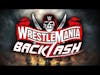 WWE WrestleMania Backlash 2021 Predictions w/ special guest Robert DeFelice from Fightful Wrestling