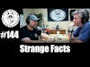 Episode 144 - Strange Facts