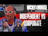 Independent VS Corporate: What Is Your Strategy | Nicky And Moose The Podcast Episode 72