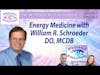 S7 Ep7: Energy Medicine with William R. Schroeder, DO, MCDB