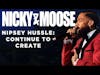 Nipsey Hussle - Continue To Create | The Nipsey Hussle Story (Nicky And Moose)