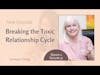 Breaking the Toxic Relationship Cycle - Same Relationship, Different Person