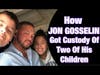 JON GOSSELIN On How He Got Custody Of Two Of His Children