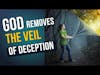Your Transformation Begins When the Veil of Deception is Removed |  2 Corinthians 3:18