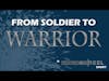 FROM SOLDIER TO WARRIOR