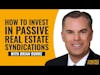 How to Invest in Passive Real Estate Syndications